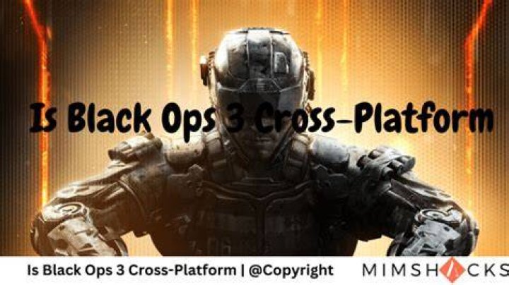 Is Black Ops 3 CrossPlatform or Crossplay?