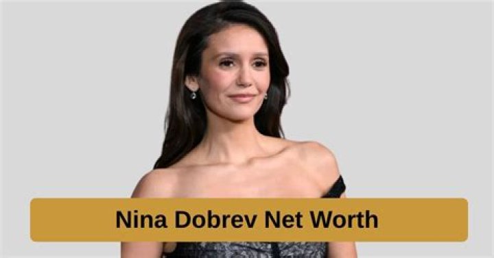 Nina Dobrev Net Worth, Bio, Career, Personal Life, Salary& More