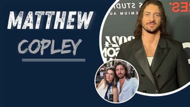 Who is Matthew Copley? BIO, Age, Wife, Family, Height, Wiki, Net Worth